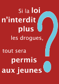 Si la loi n'interdit plus les drogues, tout sera permis aux jeunes ? AffQuestLoi.png