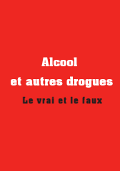 Alcool et autres drogues. Le vrai et le faux Alcool et autres drogues. Le vrai et le faux