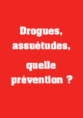 Drogues, assuétudes, quelle prévention ? Drogues, assuétudes, quelle prévention ?