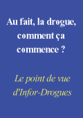 Au fait la drogue, comment ça commence ? Au fait la drogue, comment ça commence ?